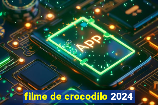 filme de crocodilo 2024